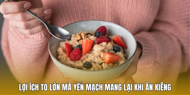 Lợi ích to lớn mà yến mạch mang lại khi ăn kiêng